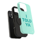 "Told ya” protective phone case