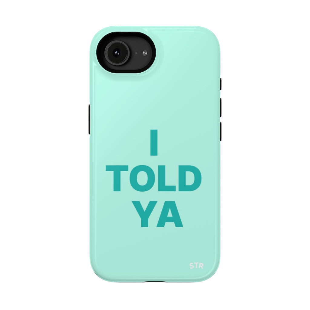 "Told ya” protective phone case