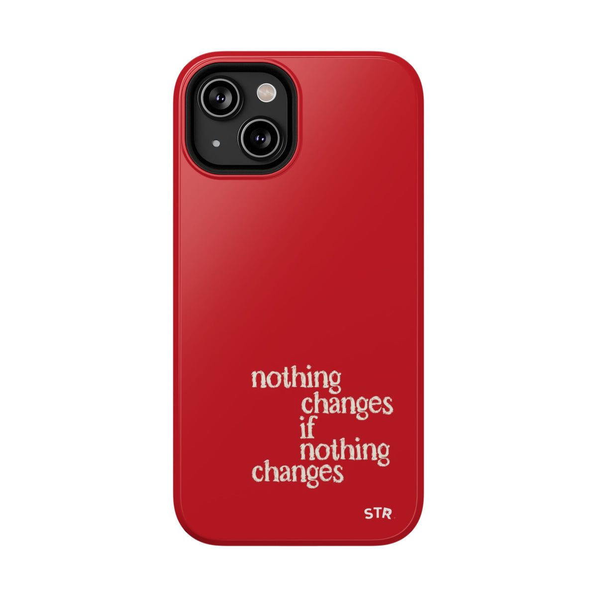 "nothing changes ” protective phone case