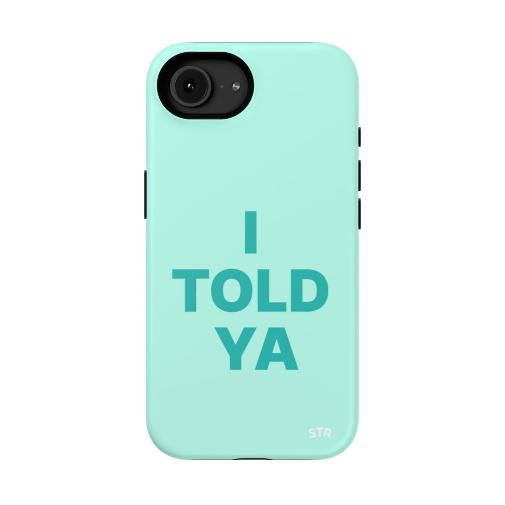 "Told ya” protective phone case