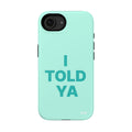 "Told ya” protective phone case