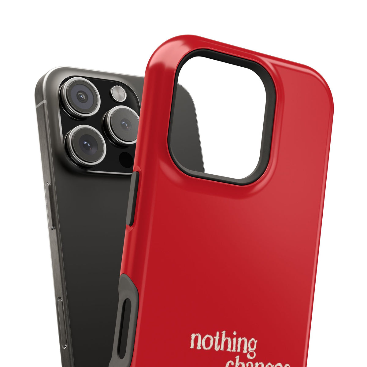 "nothing changes ” protective phone case