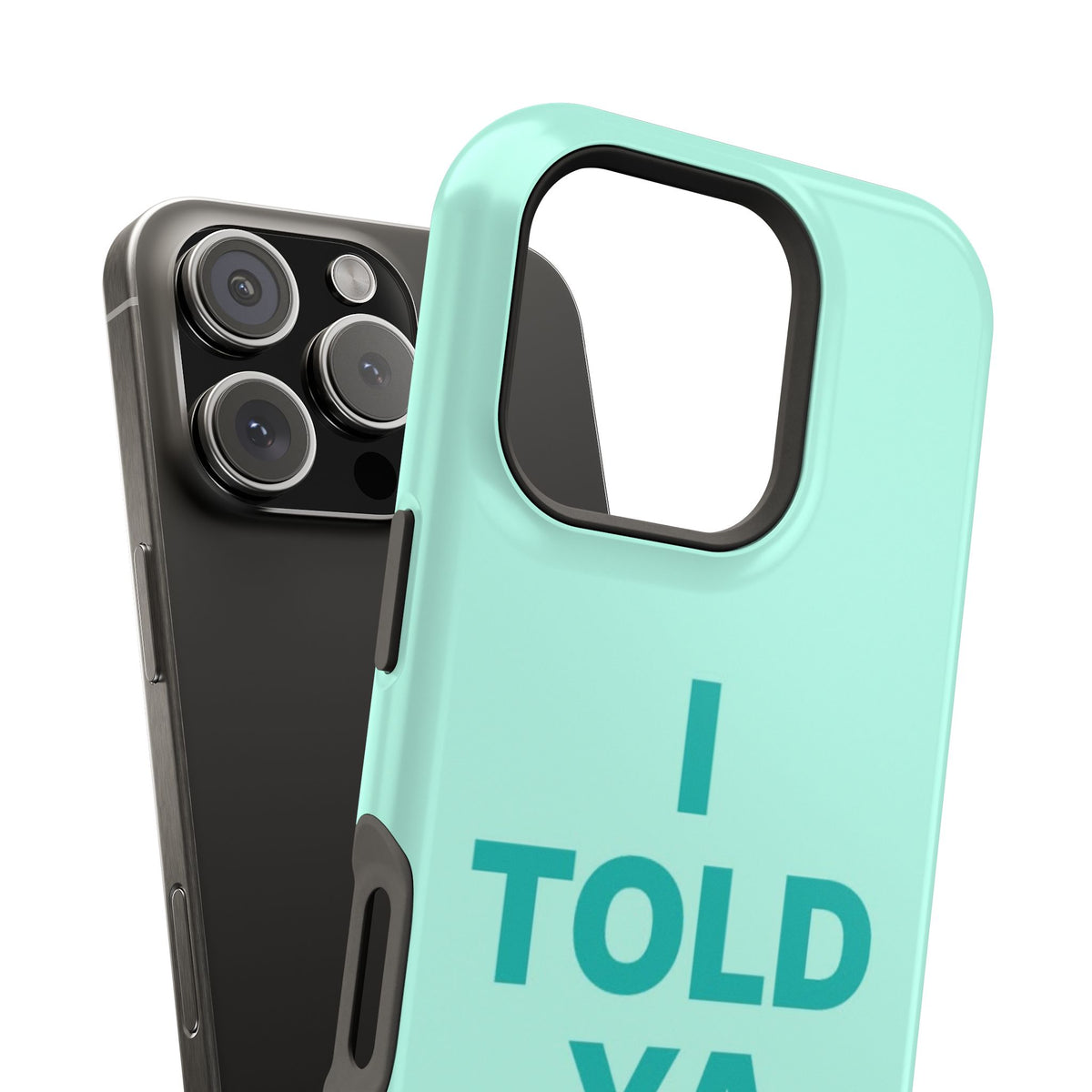 "Told ya” protective phone case